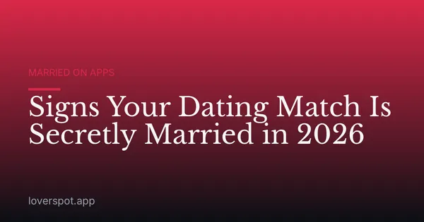 Signs Your Dating Match Is Secretly Married in 2026