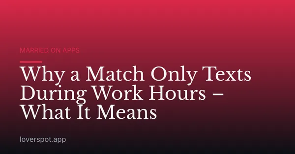 Why a Match Only Texts During Work Hours – What It Means