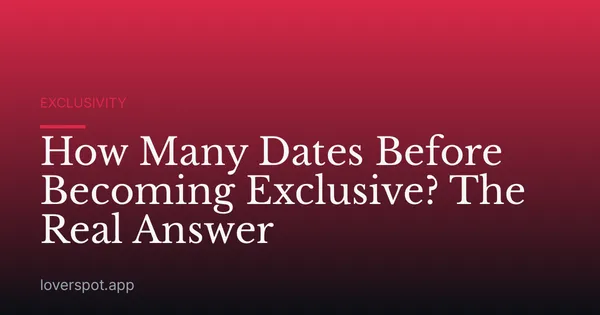 How Many Dates Before Becoming Exclusive? The Real Answer