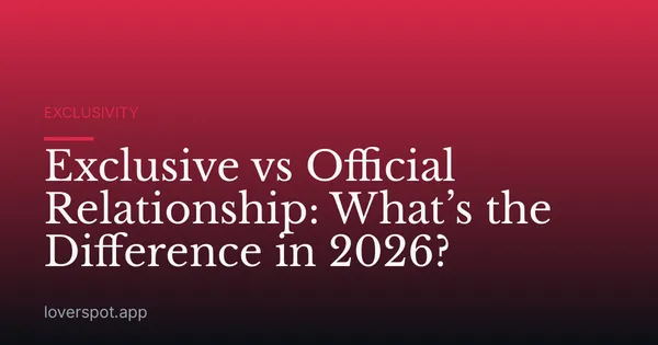 Exclusive vs Official Relationship: What’s the Difference in 2026?