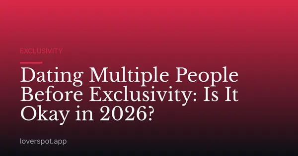 Dating Multiple People Before Exclusivity: Is It Okay in 2026?
