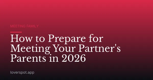 How to Prepare for Meeting Your Partner's Parents in 2026