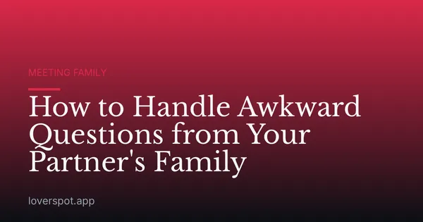How to Handle Awkward Questions from Your Partner's Family