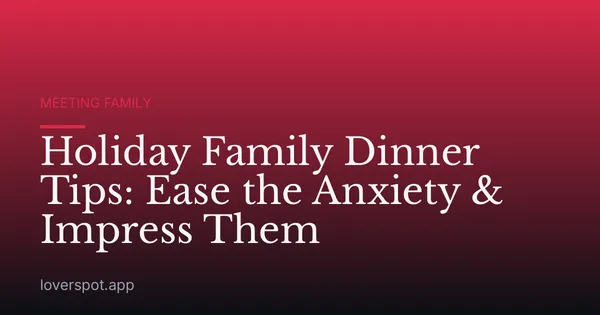 Holiday Family Dinner Tips: Ease the Anxiety & Impress Them
