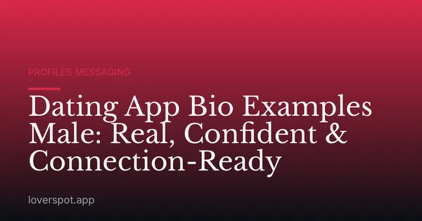 Dating App Bio Examples Male: Real, Confident & Connection-Ready
