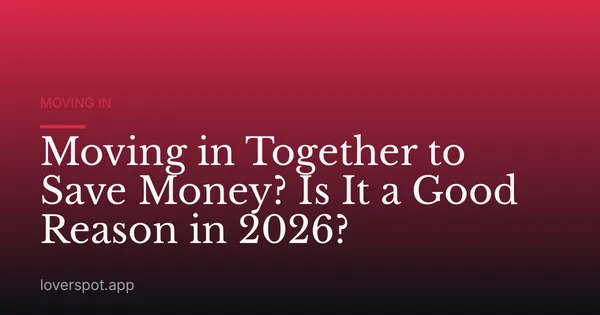 Moving in Together to Save Money? Is It a Good Reason in 2026?