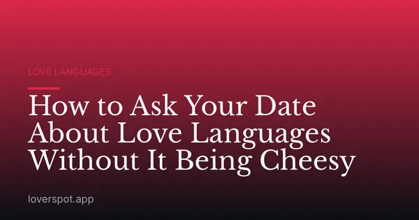 How to Ask Your Date About Love Languages Without It Being Cheesy
