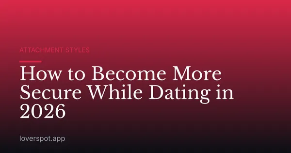 How to Become More Secure While Dating in 2026