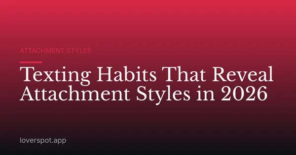 Texting Habits That Reveal Attachment Styles in 2026