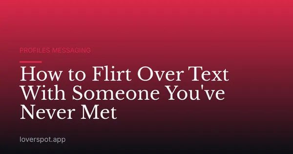 How to Flirt Over Text With Someone You've Never Met