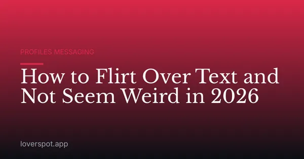How to Flirt Over Text and Not Seem Weird in 2026