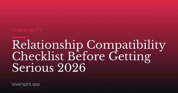 Relationship Compatibility Checklist Before Getting Serious 2026