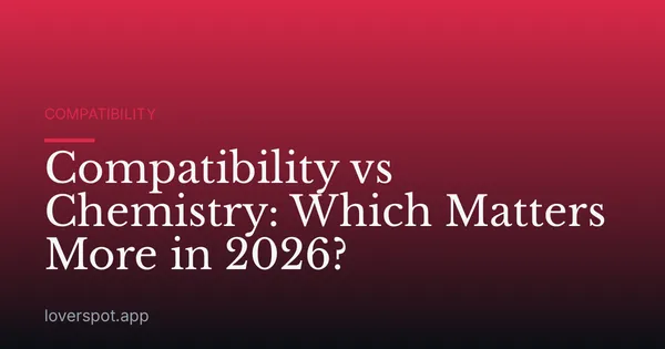 Compatibility vs Chemistry: Which Matters More in 2026?