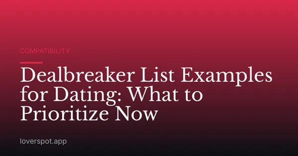 Dealbreaker List Examples for Dating: What to Prioritize Now