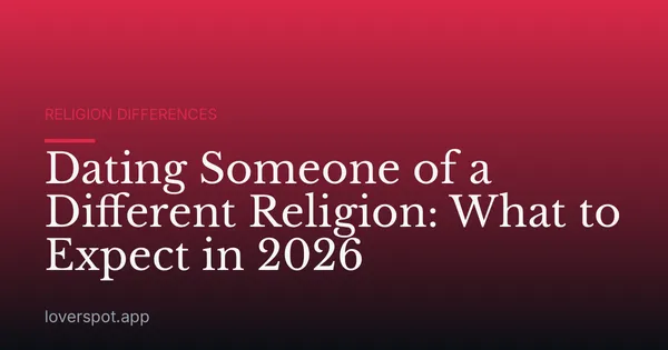 Dating Someone of a Different Religion: What to Expect in 2026