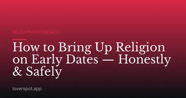 How to Bring Up Religion on Early Dates — Honestly & Safely