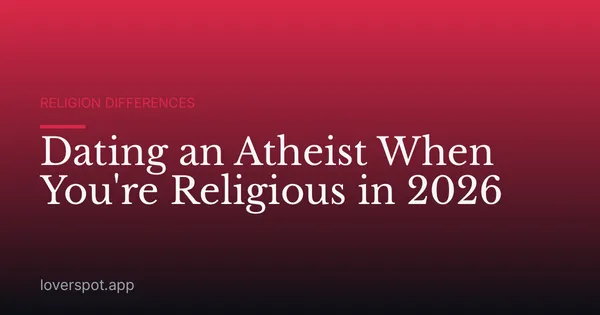 Dating an Atheist When You're Religious in 2026