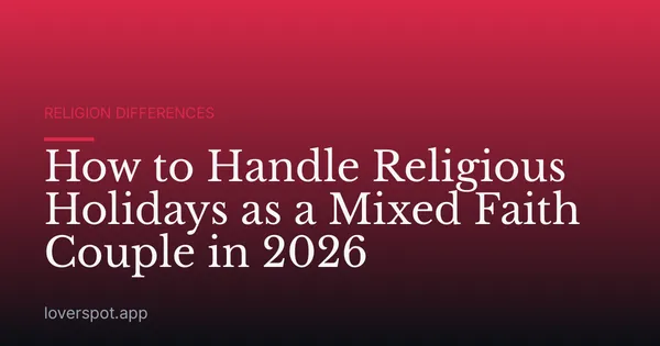How to Handle Religious Holidays as a Mixed Faith Couple in 2026