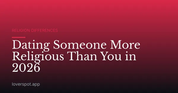 Dating Someone More Religious Than You in 2026