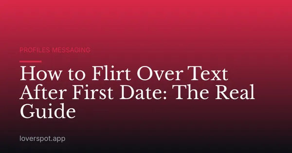How to Flirt Over Text After First Date: The Real Guide