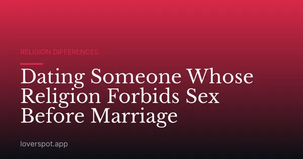 Dating Someone Whose Religion Forbids Sex Before Marriage