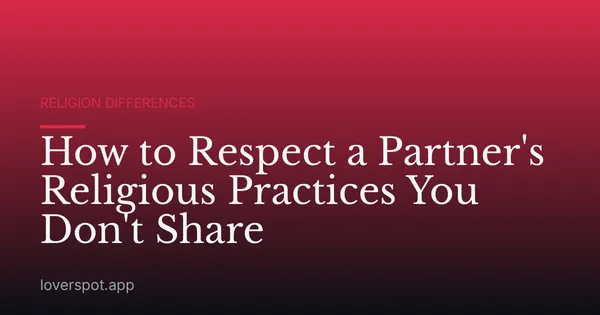 How to Respect a Partner's Religious Practices You Don't Share