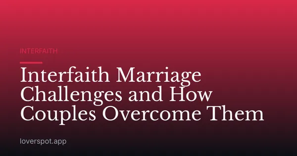 Interfaith Marriage Challenges and How Couples Overcome Them