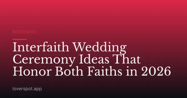 Interfaith Wedding Ceremony Ideas That Honor Both Faiths in 2026
