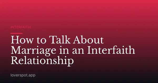 How to Talk About Marriage in an Interfaith Relationship
