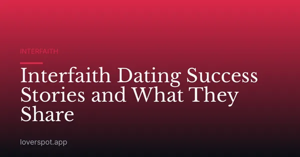 Interfaith Dating Success Stories and What They Share