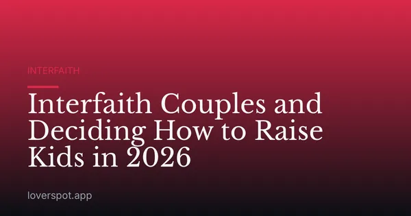 Interfaith Couples and Deciding How to Raise Kids in 2026