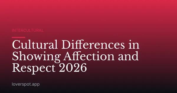 Cultural Differences in Showing Affection and Respect 2026