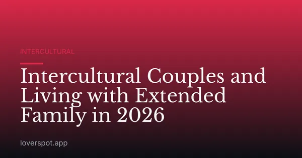 Intercultural Couples and Living with Extended Family in 2026
