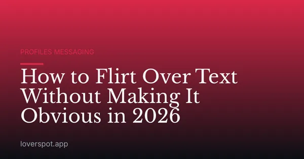 How to Flirt Over Text Without Making It Obvious in 2026
