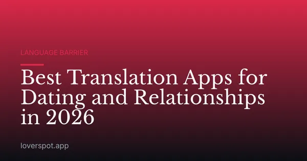 Best Translation Apps for Dating and Relationships in 2026