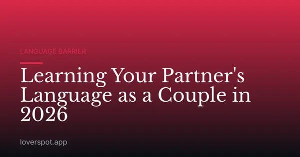 Learning Your Partner's Language as a Couple in 2026