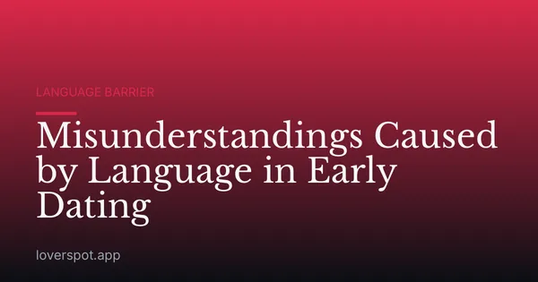 Misunderstandings Caused by Language in Early Dating