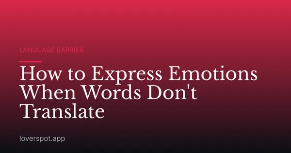 How to Express Emotions When Words Don't Translate