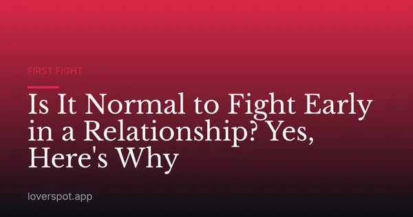 Is It Normal to Fight Early in a Relationship? Yes, Here's Why