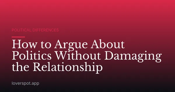 How to Argue About Politics Without Damaging the Relationship