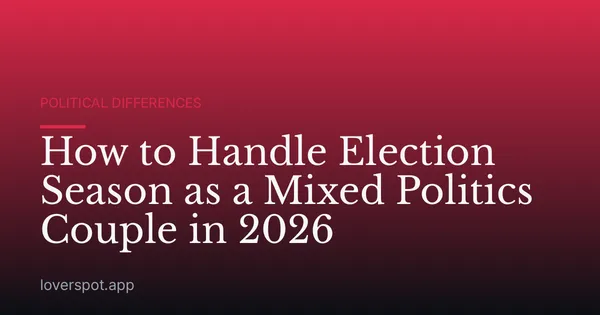 How to Handle Election Season as a Mixed Politics Couple in 2026