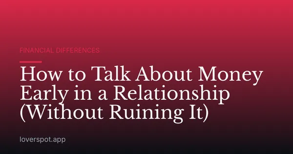 How to Talk About Money Early in a Relationship (Without Ruining It)