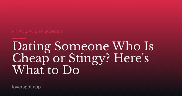 Dating Someone Who Is Cheap or Stingy? Here's What to Do