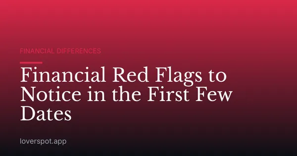Financial Red Flags to Notice in the First Few Dates