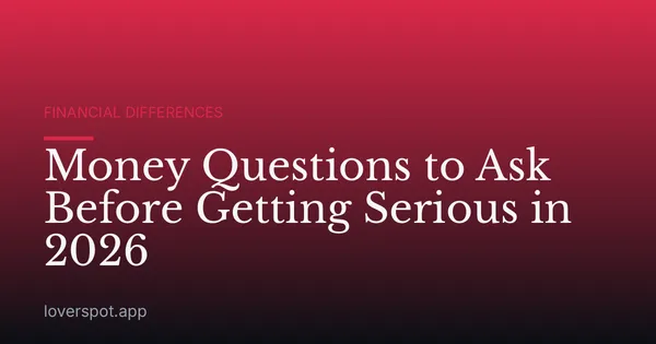 Money Questions to Ask Before Getting Serious in 2026