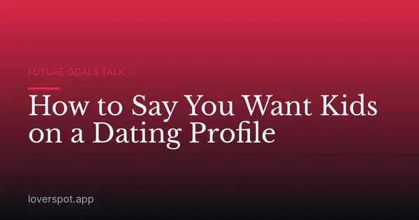 How to Say You Want Kids on a Dating Profile