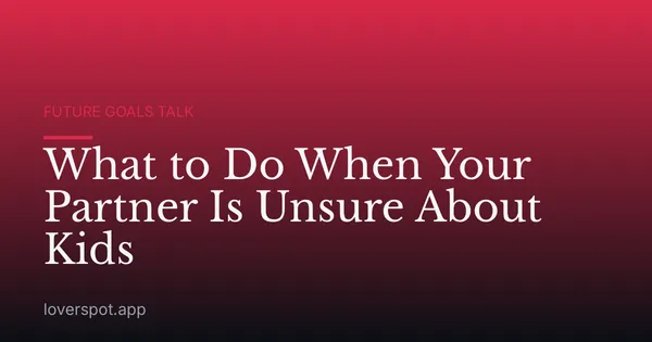 What to Do When Your Partner Is Unsure About Kids