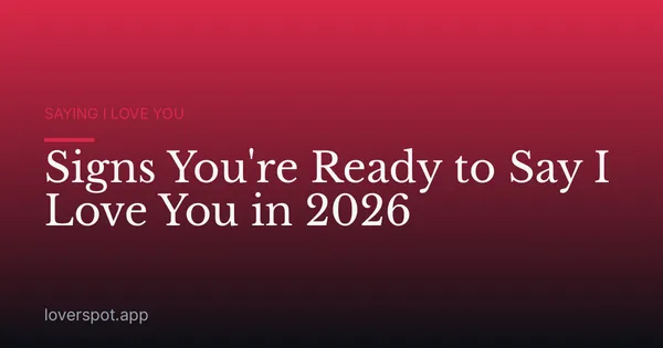 Signs You're Ready to Say I Love You in 2026