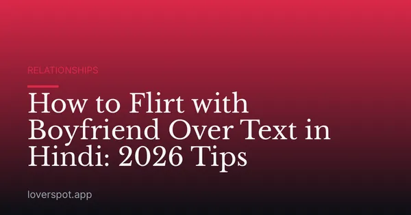 How to Flirt with Boyfriend Over Text in Hindi: 2026 Tips
