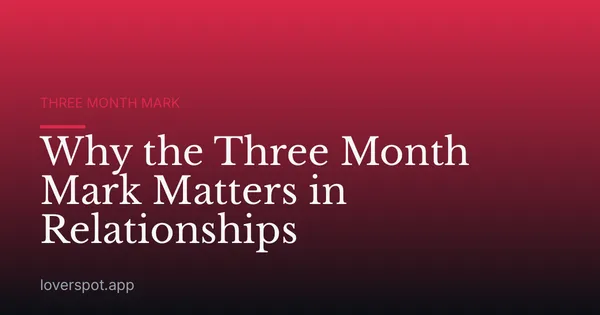 Why the Three Month Mark Matters in Relationships